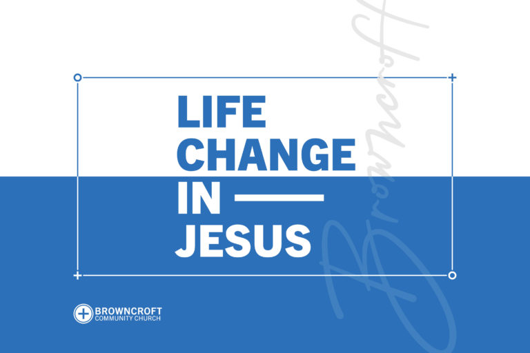 Browncroft-Life-Change In Jesus