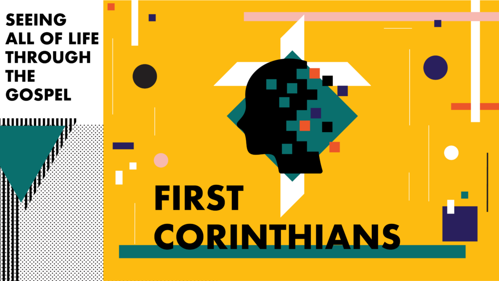 First Corinthians - Seeing All Of Life Through The Gospel